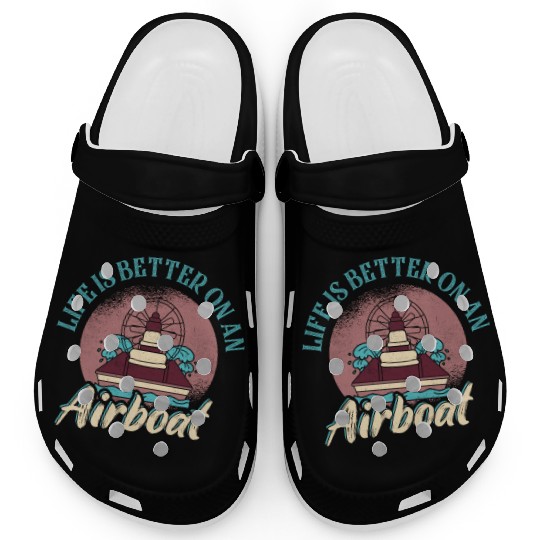 Life Is Better On An Airboat Propeller Swamp Hydro Clogs