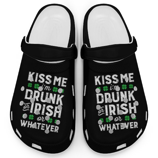 Kiss Me I'M Irish Or Drunk Or Whatever St Patricks Clogs