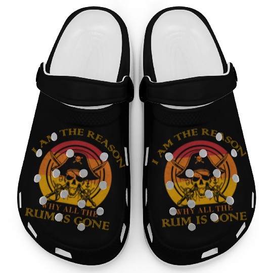 I Am The Reason Why All The Rum Is Gone Drinking Clogs
