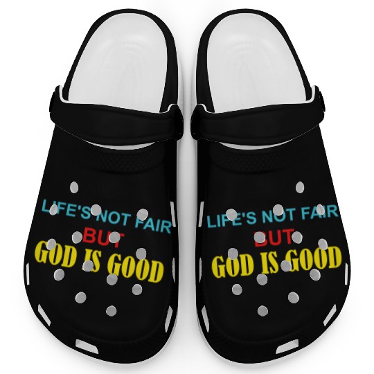 Life's Not Fair But God Is Good Clogs