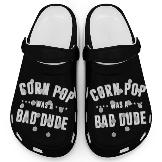 Corn Pop Was A Bad Dude Clogs
