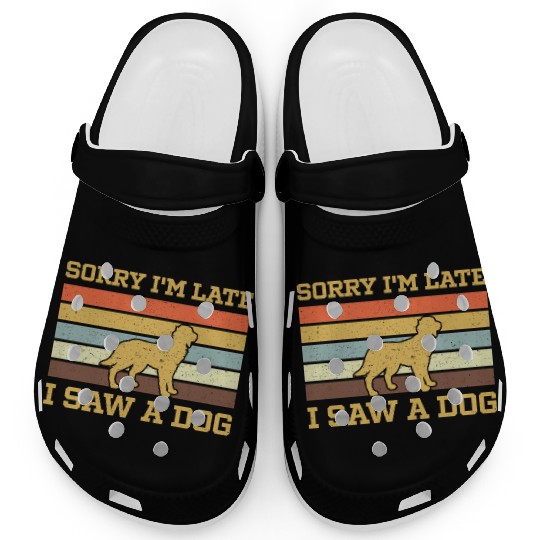 Sorry I'M Late I Saw A Dog Clogs