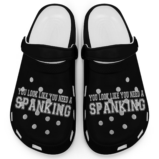 You Look Like You Need A Spanking Bdsm Kink Sub Clogs