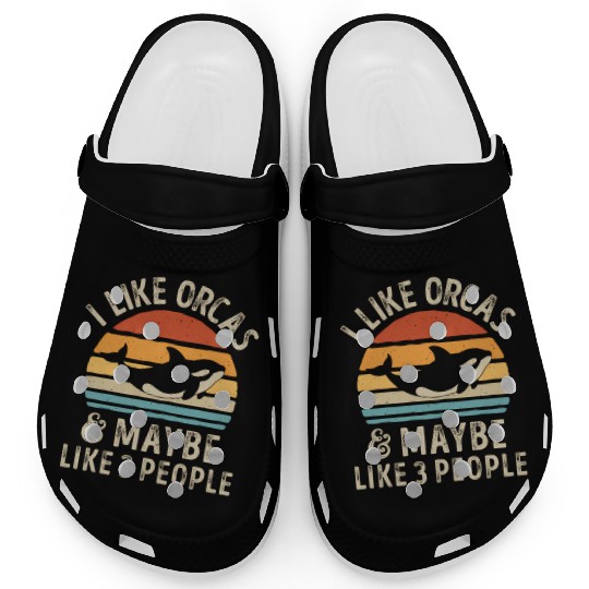 I Like Orcas And Maybe 3 People Orca Killer Whale Clogs