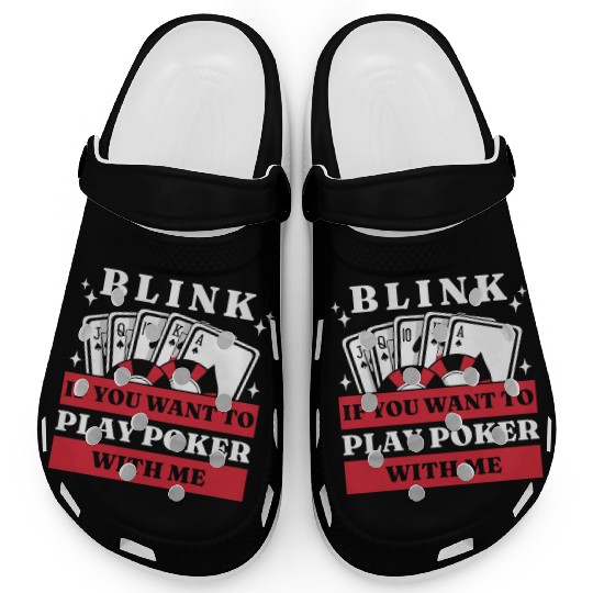 Blink 10 If You Want To Play Poker With Me Clogs