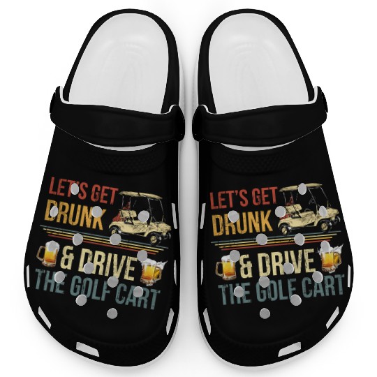 Let'S Get Drunk And Drive The Golf C Clogs