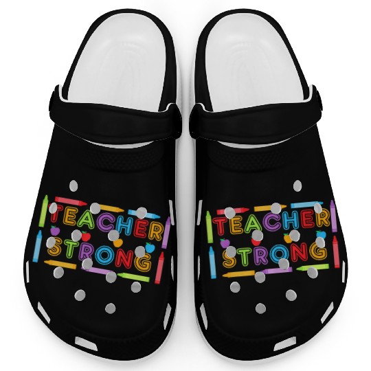 Teacher Strong - Best Teacher Back to School Clogs