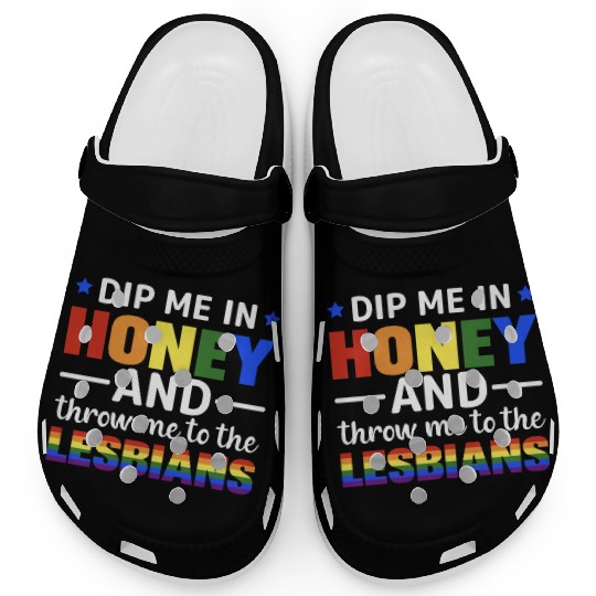 Dip Me In Honey And Throw Me To The Lesbians Pride Clogs