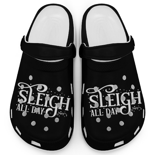 Sleigh All Day Sleigh Lover Sayings Clogs