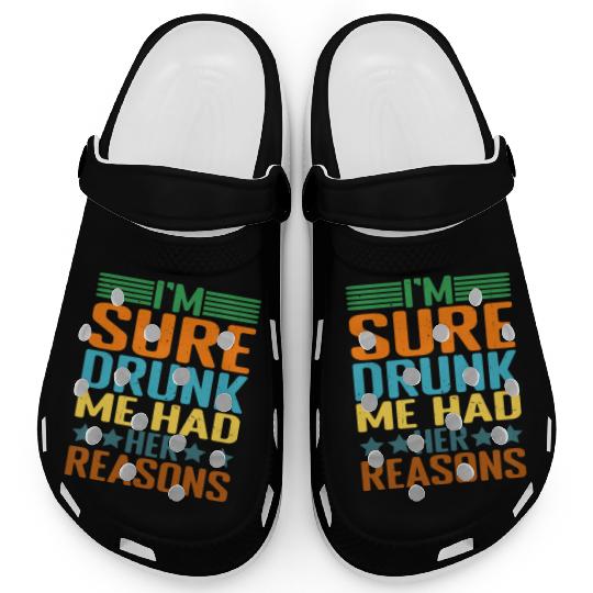 I'm Sure Drunk Me Had Her Reasons 25 Clogs
