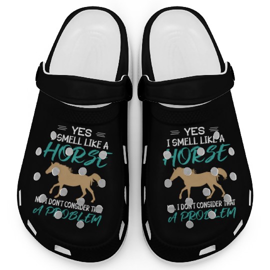 Yes I Smell Like A Horse Horse Riding Clogs