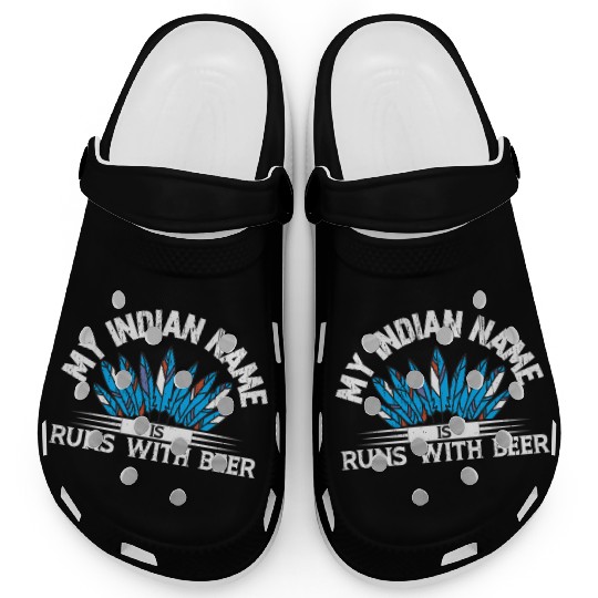 My Indian Name Is Runs With Beer Clogs