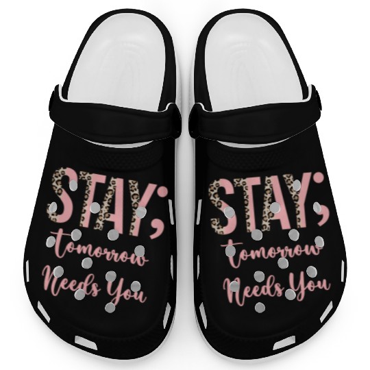 Stay Tomorrow Needs You Semicolon Inrational Clogs