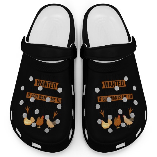 Funny I Only Wanted 10 Chickens Clogs