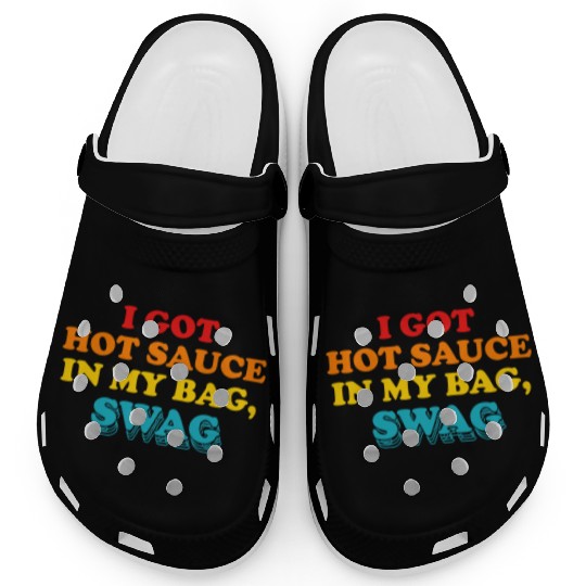 I Got Hot Sauce In My Bag, Swag Clogs