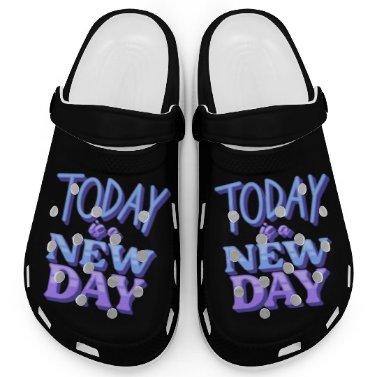 Fasion"Today is a New Day" Quotes Design Clogs
