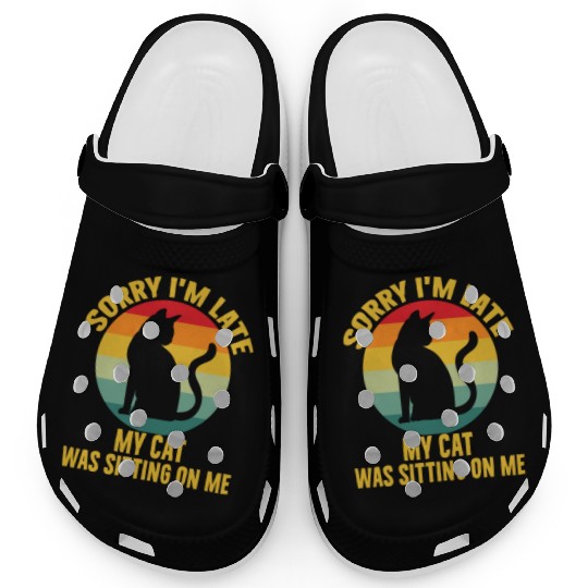 Sorry I'm Late My Cat Was Sitting On Me Cat Lovers Clogs