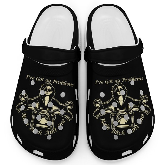 I Got 99 Problems Ridin Bitch Ain’t One © Clogs