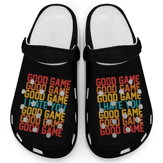 Good Game Good Game Good Game I Hate You Good Game Clogs
