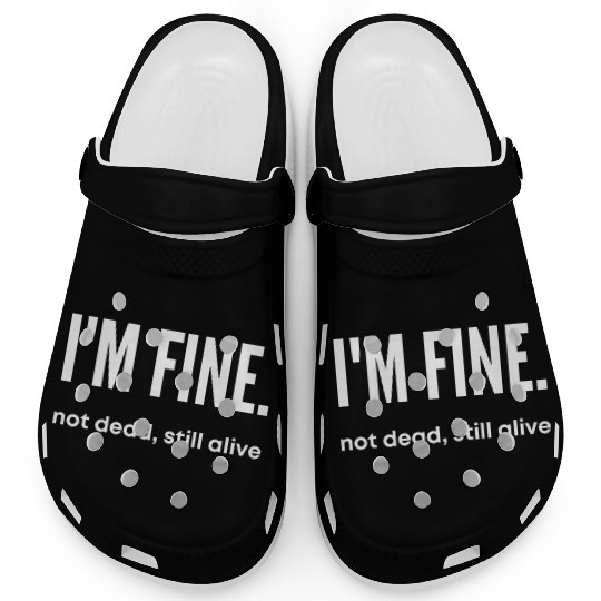 I'm Fine, Not Dead Still Alive' dead inside Clogs