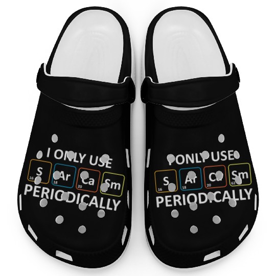 Chemistry Pun - I Only Use Sarcasm Periodically Clogs