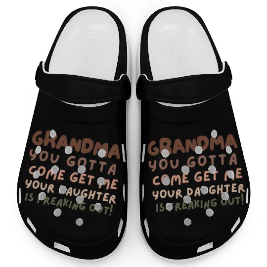 Grandma please come your daughter is freaking out Clogs