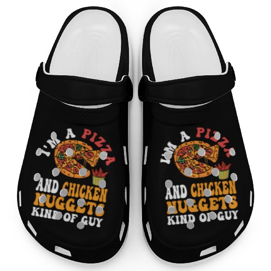 I'M A Pizza And Chicken Nuggets Kind Of Guy Clogs