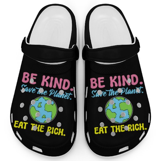 Be Kind Save The Planet Eat The Rich Ecologist Clogs