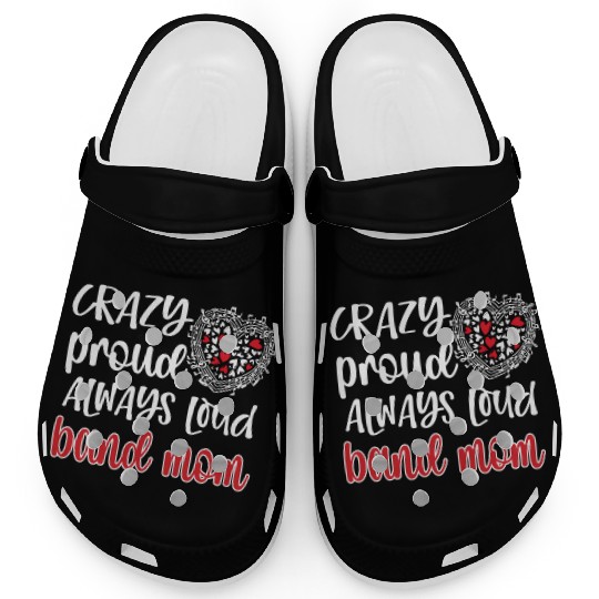 Crazy Proud Always Loud Band Mom Marching Band Clogs