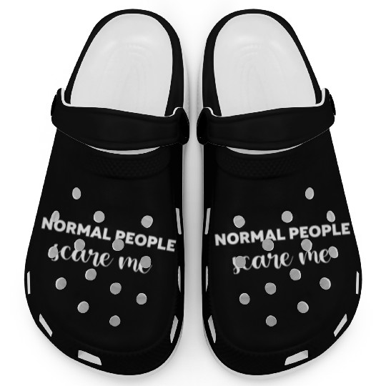 Normal People Scare Me Funny Humor Clogs