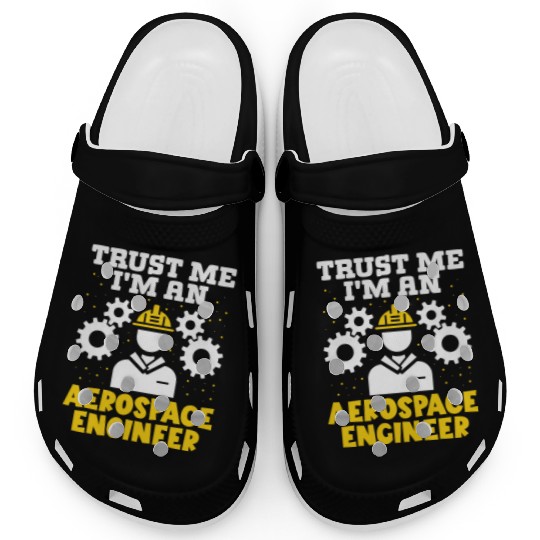 Trust me im an aerospace engineer rocket scientist Clogs