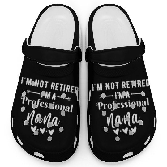 Im Not Retired Im a Professional Nana quote Clogs