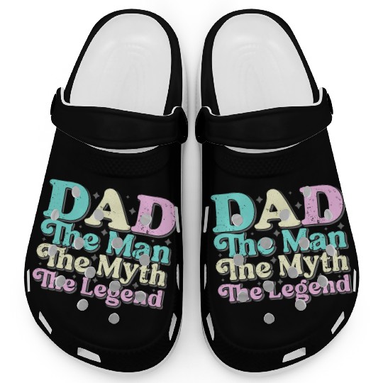 Dad the man the myth the Legend Clogs