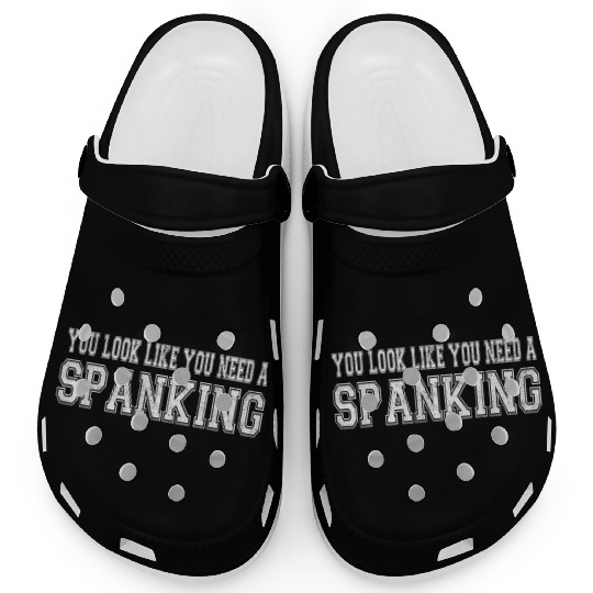 You Look Like You Need A Spanking Bdsm Kink Sub Clogs