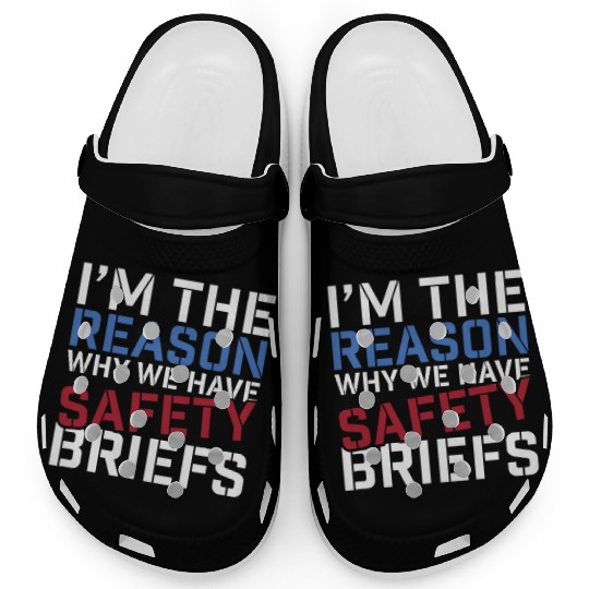I'm The Reason Why We Have Safety Briefs Clogs