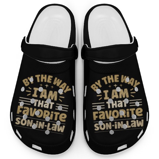 By The Way I Am That Favorite Son In Law Clogs