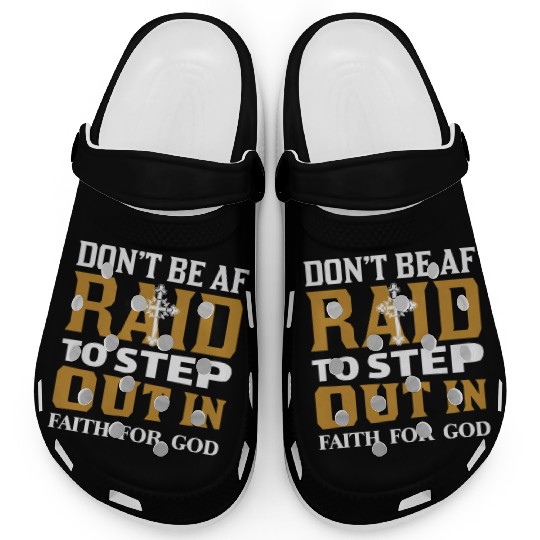 Don t Be Af Raid To Step Out In Faith For God Clogs