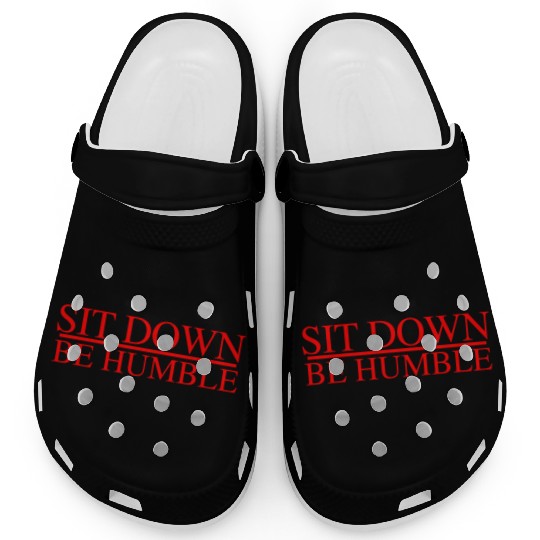 Sit Down Be Humble Rap Concert Clogs
