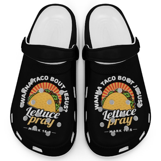 Wanna Taco Bout Jesus Lettuce Pray Puns Mecan Chri Clogs
