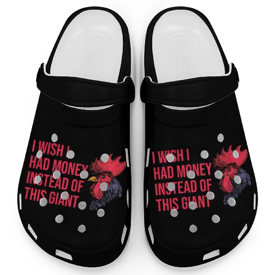 I Wish I Had Money Instead of This Giant Cock Clogs