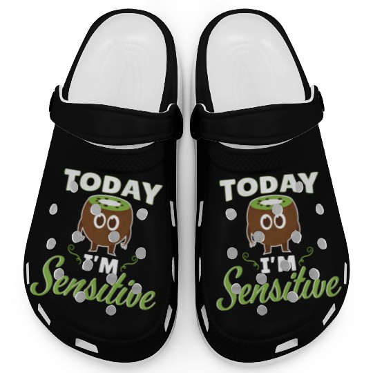 Today Im Sensitive Kiwi Clogs