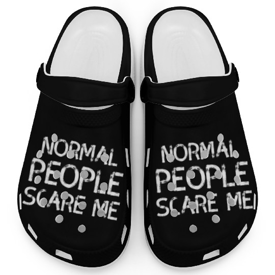 Normal People Scare Me Sarcasm Saying Clogs