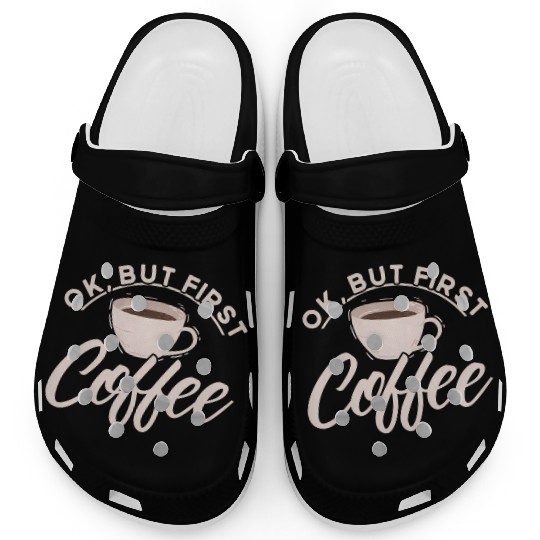 Ok But First Coffee Barista Coffee Maker Coffe Clogs