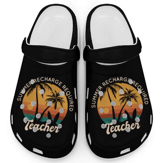 Last Day Of School Teacher Summer Recharge Clogs