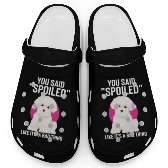 Hilarious Said Spoiled Like A Bad Thing Dog Clogs
