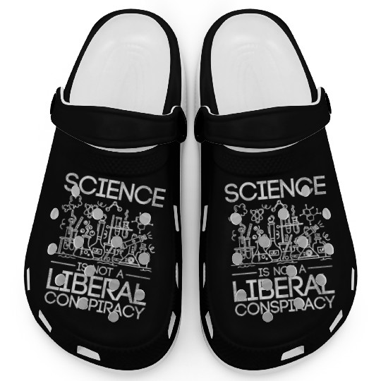 Science Is Not A Liberal Conspiracy Science Clogs