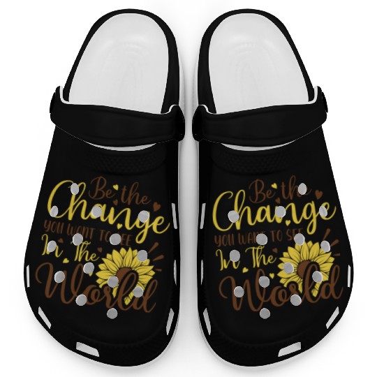 Be The Change Youwant To See In The World Clogs