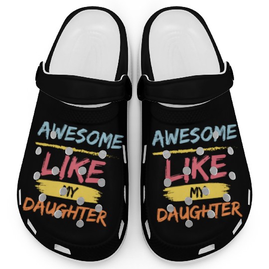 Awesome like my daughter - fathers day Gift idea Clogs
