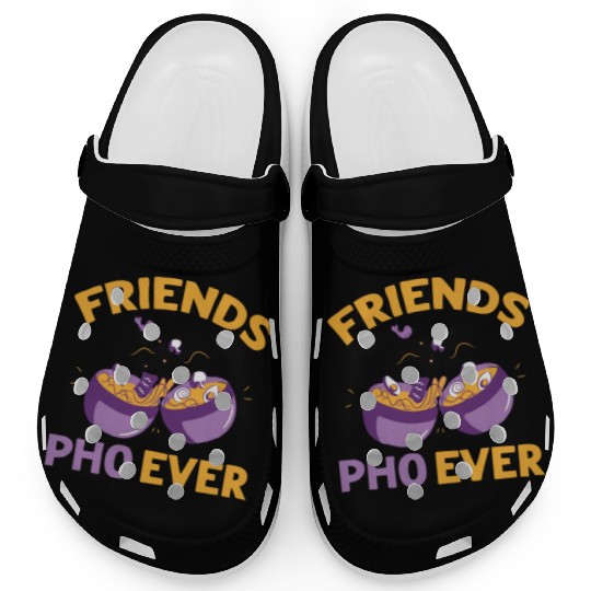 Friends Pho Ever Friendship Pho Soup Clogs