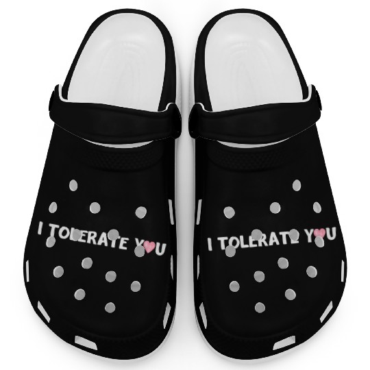 Hilarious Romantic I Tolerate You Clogs